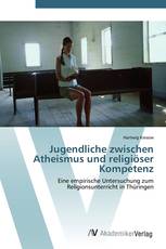 Jugendliche zwischen Atheismus und religiöser Kompetenz