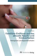 Familiäre Einflüsse auf das aktuelle Rauch- und Trinkverhalten
