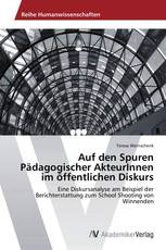 Auf den Spuren Pädagogischer AkteurInnen im öffentlichen Diskurs