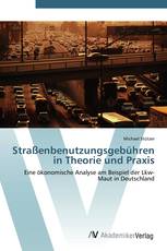 Straßenbenutzungsgebühren in Theorie und Praxis