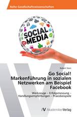 Go Social! Markenführung in sozialen Netzwerken am Beispiel Facebook