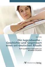 Die Jugendweihe - Geschichte und Gegenwart eines ost-deutschen Rituals