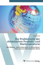 Die Problematik der chinesischen Produkt- und Markenpiraterie