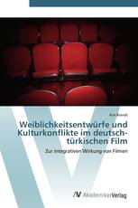 Weiblichkeitsentwürfe und Kulturkonflikte im deutsch-türkischen Film