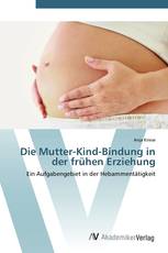 Die Mutter-Kind-Bindung in der frühen Erziehung