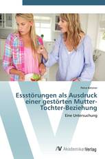 Essstörungen als Ausdruck einer gestörten Mutter-Tochter-Beziehung