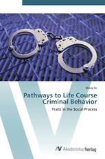 Pathways to Life Course Criminal Behavior