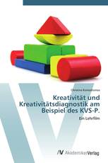 Kreativität und Kreativitätsdiagnostik am Beispiel des KVS-P.