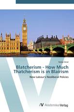 Blatcherism - How Much Thatcherism is in Blairism