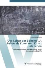 "Das Leben der Boheme...", Leben als Kunst und Kunst als Leben