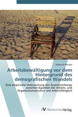 Arbeitsbewältigung vor dem Hintergrund des demografischen Wandels