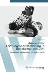 Analyse der Leistungssportförderung in der ehemaligen DDR