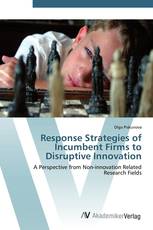 Response Strategies of Incumbent Firms to Disruptive Innovation