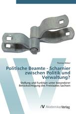Politische Beamte - Scharnier zwischen Politik und Verwaltung?