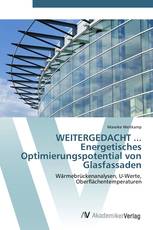 WEITERGEDACHT ... Energetisches Optimierungspotential von Glasfassaden