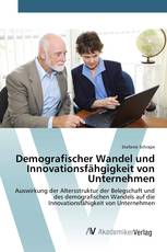 Demografischer Wandel und Innovationsfähgigkeit von Unternehmen