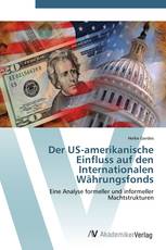 Der US-amerikanische Einfluss auf den Internationalen Währungsfonds