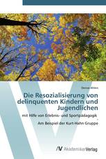 Die Resozialisierung von delinquenten Kindern und Jugendlichen