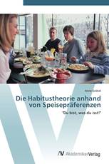 Die Habitustheorie anhand von Speisepräferenzen