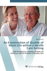 An Examination of Quality of Work Life within a Health Care Setting