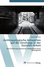 Anthropologische Antworten auf die Sinnfrage in der Sozialen Arbeit
