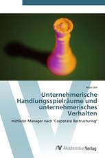 Unternehmerische Handlungsspielräume und unternehmerisches Verhalten
