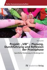 Projekt: „VIB“ – Planung, Durchführung und Reflexion der Praxisphase