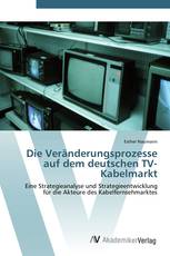 Die Veränderungsprozesse auf dem deutschen TV-Kabelmarkt