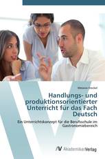 Handlungs- und produktionsorientierter Unterricht für das Fach Deutsch