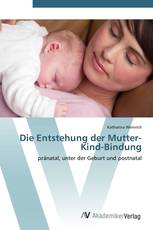 Die Entstehung der Mutter-Kind-Bindung