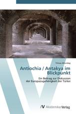Antiochia / Antakya im Blickpunkt