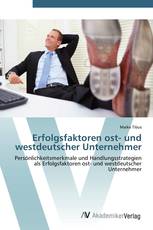 Erfolgsfaktoren ost- und westdeutscher Unternehmer