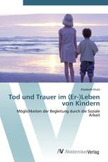 Tod und Trauer im (Er-)Leben von Kindern