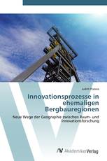 Innovationsprozesse in ehemaligen Bergbauregionen
