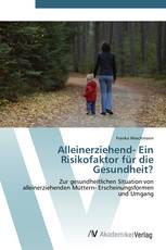 Alleinerziehend- Ein Risikofaktor für die Gesundheit?