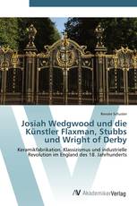 Josiah Wedgwood und die Künstler Flaxman, Stubbs und Wright of Derby