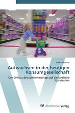 Aufwachsen in der heutigen Konsumgesellschaft