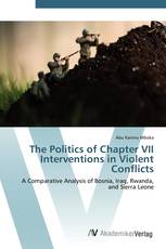 The Politics of Chapter VII Interventions in Violent Conflicts
