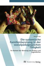 Die systemische Familienberatung in der sozialpädagogischen Tätigkeit