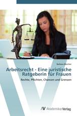 Arbeitsrecht - Eine juristische Ratgeberin für Frauen