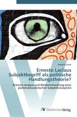 Ernesto Laclaus Subjektbegriff als politische Handlungstheorie?