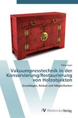 Vakuumpresstechnik in der Konservierung/Restaurierung von Holzobjekten