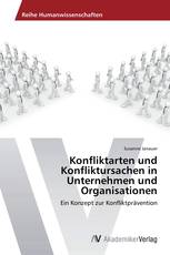 Konfliktarten und Konfliktursachen in Unternehmen und Organisatioen
