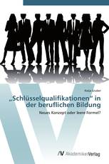 „Schlüsselqualifika­tionen“ in der beruflichen Bildung