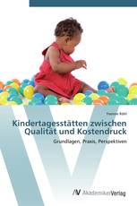 Kindertagesstätten zwischen Qualität und Kostendruck