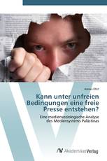 Kann unter unfreien Bedingungen eine freie Presse entstehen?