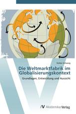 Die Weltmarktfabrik im Globalisierungskontext