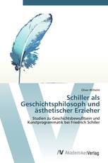 Schiller als  Geschichts­philosoph und  ästhetischer Erzieher