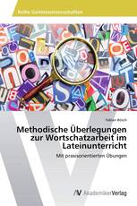 Methodische Überlegungen zur Wortschatzarbeit im Lateinunterricht