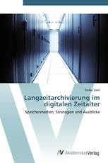 Langzeitarchivierung im digitalen Zeitalter